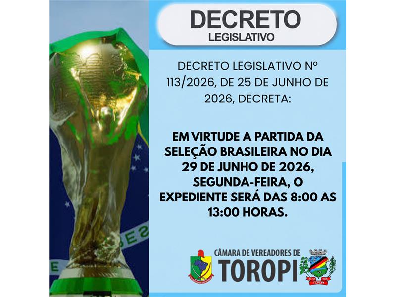 Decreto Legislativo nº113/2026, de 25 de junho de 2026. Fixa horário especial de expediente na Câmara Municipal de Vereadores de Toropi.l 